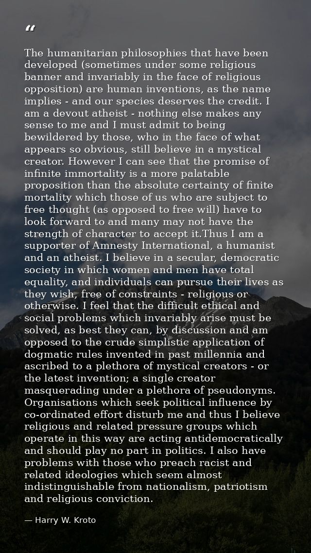 The humanitarian philosophies that have been developed (sometimes under some religious banner and invariably in the face — Harry W. Kroto