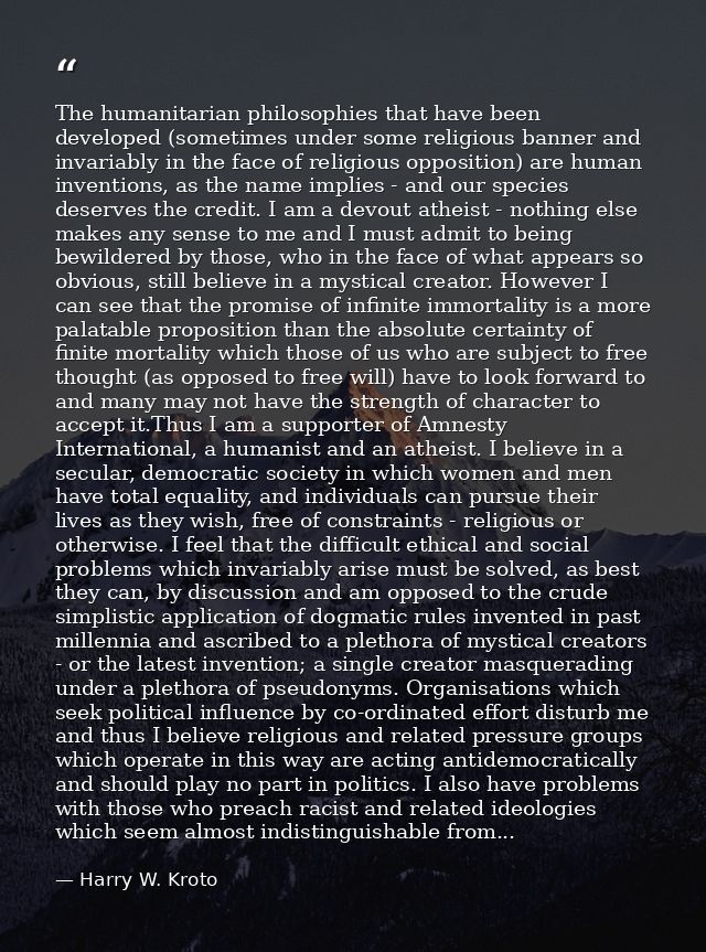The humanitarian philosophies that have been developed (sometimes under some religious banner and invariably in the face — Harry W. Kroto