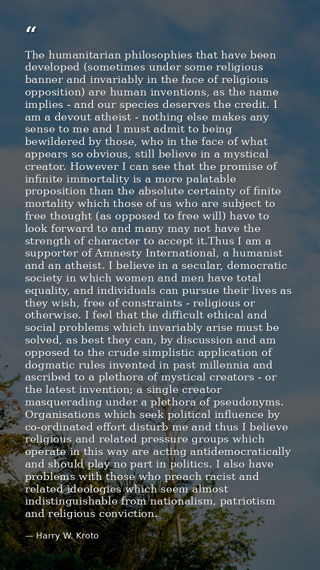 The humanitarian philosophies that have been developed (sometimes under some religious banner and invariably in the face — Harry W. Kroto
