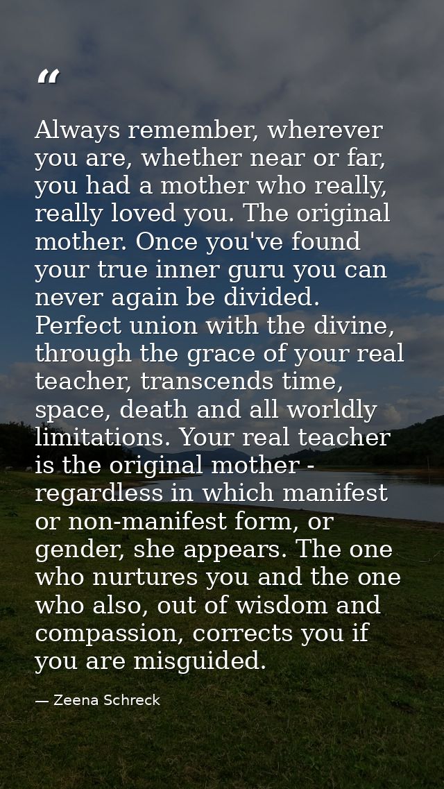 Always remember, wherever you are, whether near or far, you had a mother who really, really loved you. The original moth — Zeena Schreck