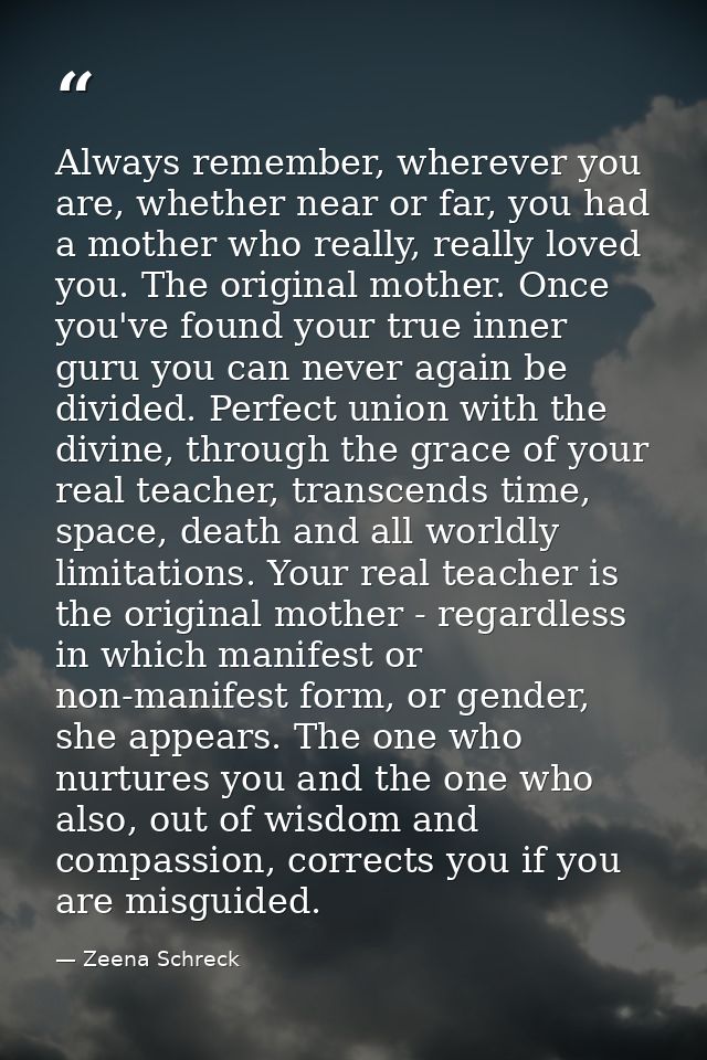 Always remember, wherever you are, whether near or far, you had a mother who really, really loved you. The original moth — Zeena Schreck