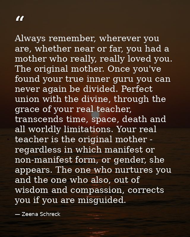 Always remember, wherever you are, whether near or far, you had a mother who really, really loved you. The original moth — Zeena Schreck