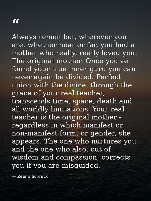 Always remember, wherever you are, whether near or far, you had a mother who really, really loved you. The original moth — Zeena Schreck