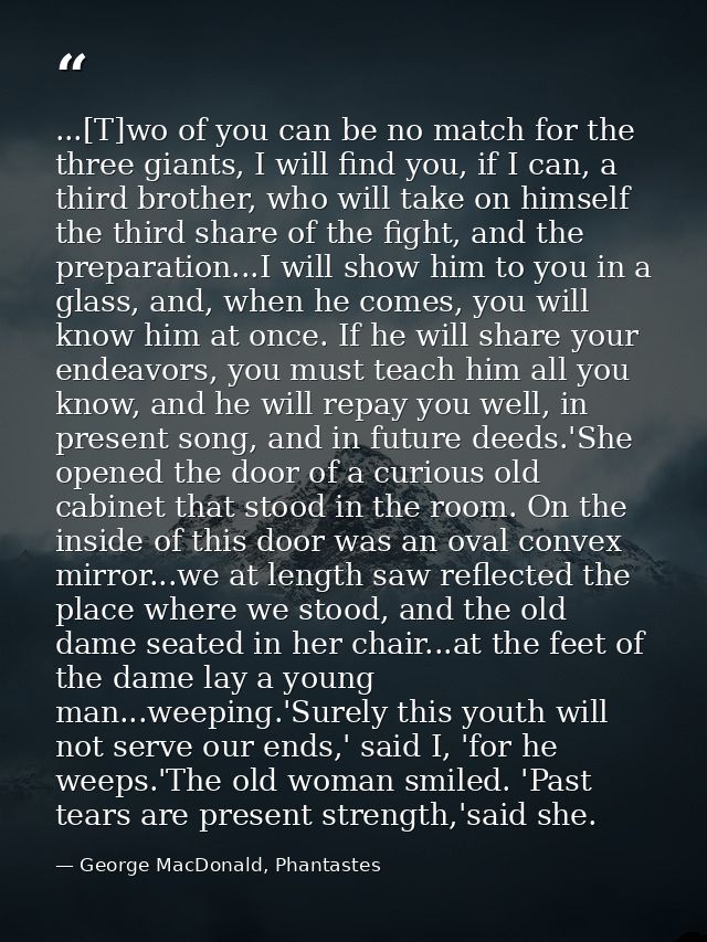 ...[T]wo of you can be no match for the three giants, I will find you, if I can, a third brother, who will take on himse — George MacDonald, Phantastes
