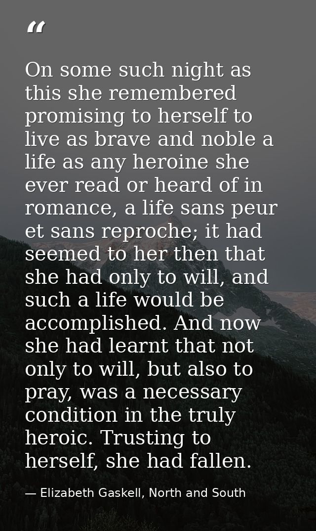 On some such night as this she remembered promising to herself to live as brave and noble a life as any heroine she ever — Elizabeth Gaskell, North and South