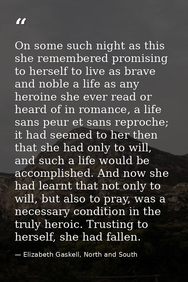 On some such night as this she remembered promising to herself to live as brave and noble a life as any heroine she ever — Elizabeth Gaskell, North and South