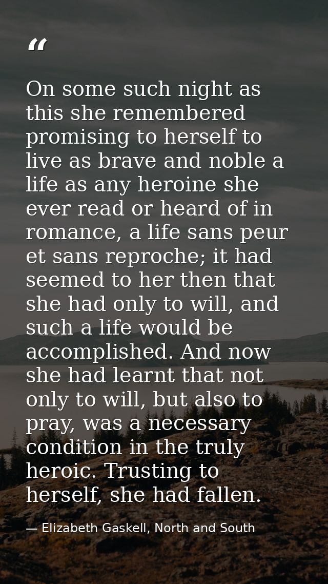 On some such night as this she remembered promising to herself to live as brave and noble a life as any heroine she ever — Elizabeth Gaskell, North and South