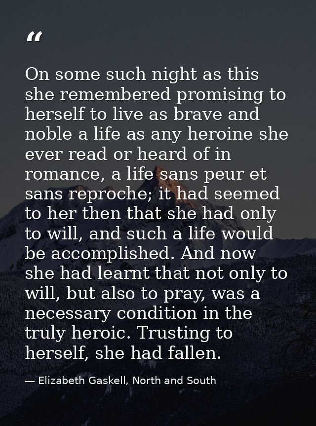 On some such night as this she remembered promising to herself to live as brave and noble a life as any heroine she ever — Elizabeth Gaskell, North and South