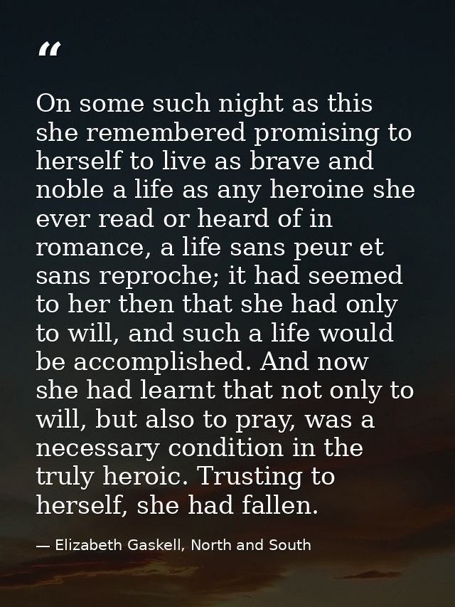 On some such night as this she remembered promising to herself to live as brave and noble a life as any heroine she ever — Elizabeth Gaskell, North and South