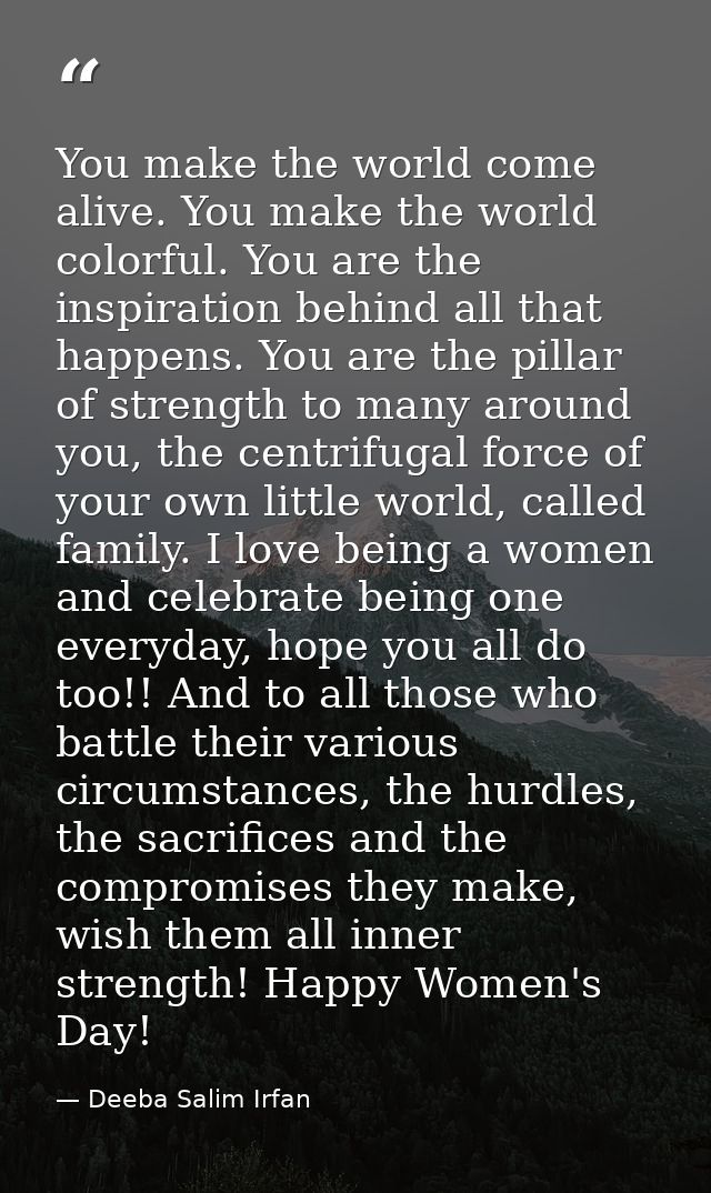 You make the world come alive. You make the world colorful. You are the inspiration behind all that happens. You are the — Deeba Salim Irfan