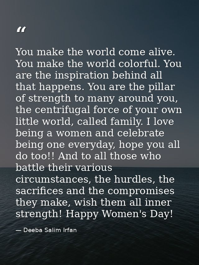 You make the world come alive. You make the world colorful. You are the inspiration behind all that happens. You are the — Deeba Salim Irfan