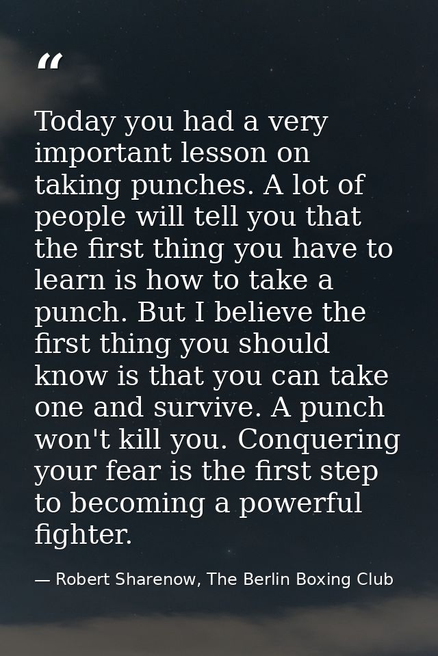 Today you had a very important lesson on taking punches. A lot of people will tell you that the first thing you have to  — Robert Sharenow, The Berlin Boxing Club