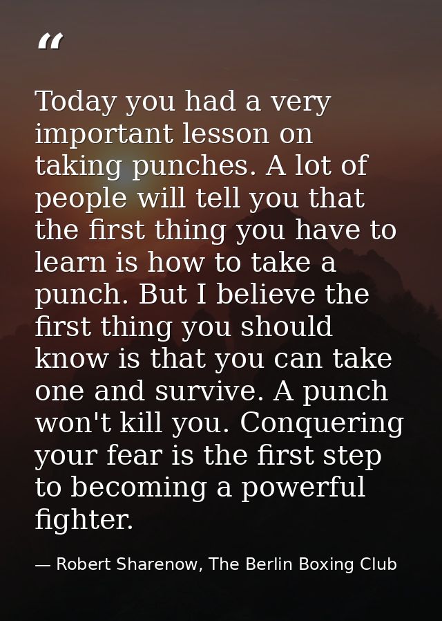 Today you had a very important lesson on taking punches. A lot of people will tell you that the first thing you have to  — Robert Sharenow, The Berlin Boxing Club