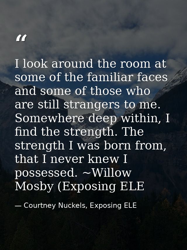 I look around the room at some of the familiar faces and some of those who are still strangers to me. Somewhere deep wit — Courtney Nuckels, Exposing ELE