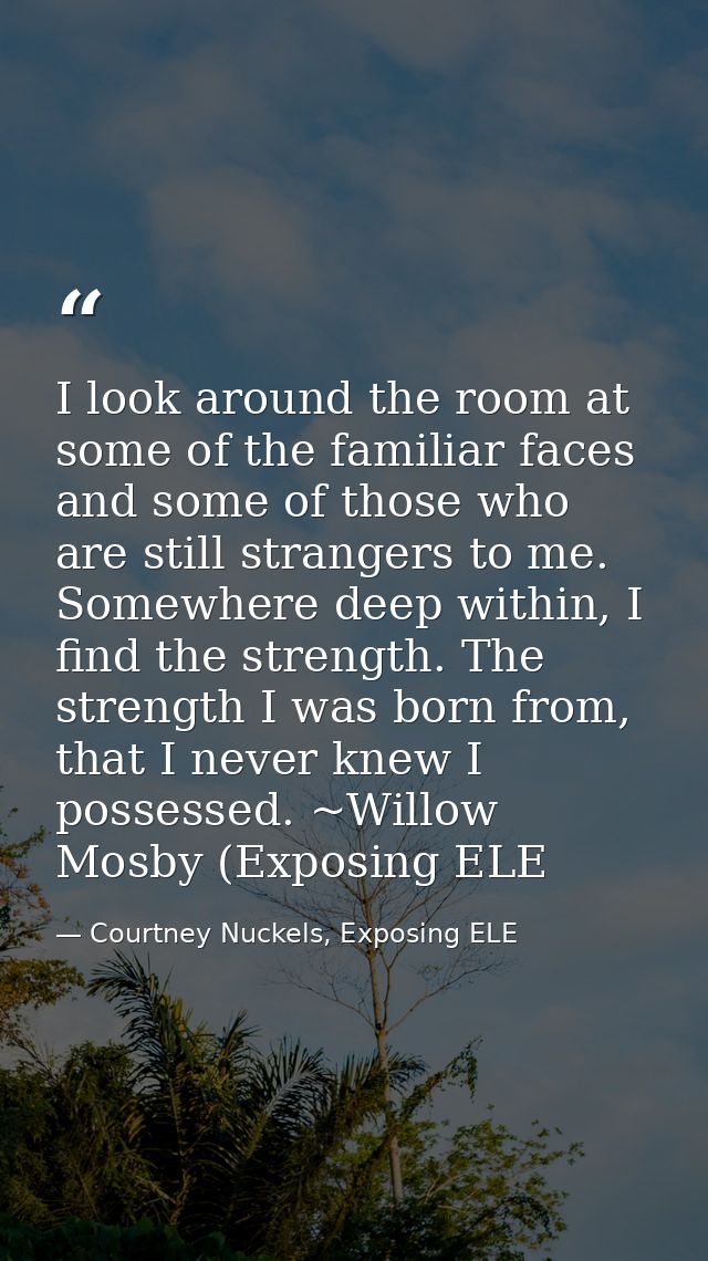 I look around the room at some of the familiar faces and some of those who are still strangers to me. Somewhere deep wit — Courtney Nuckels, Exposing ELE