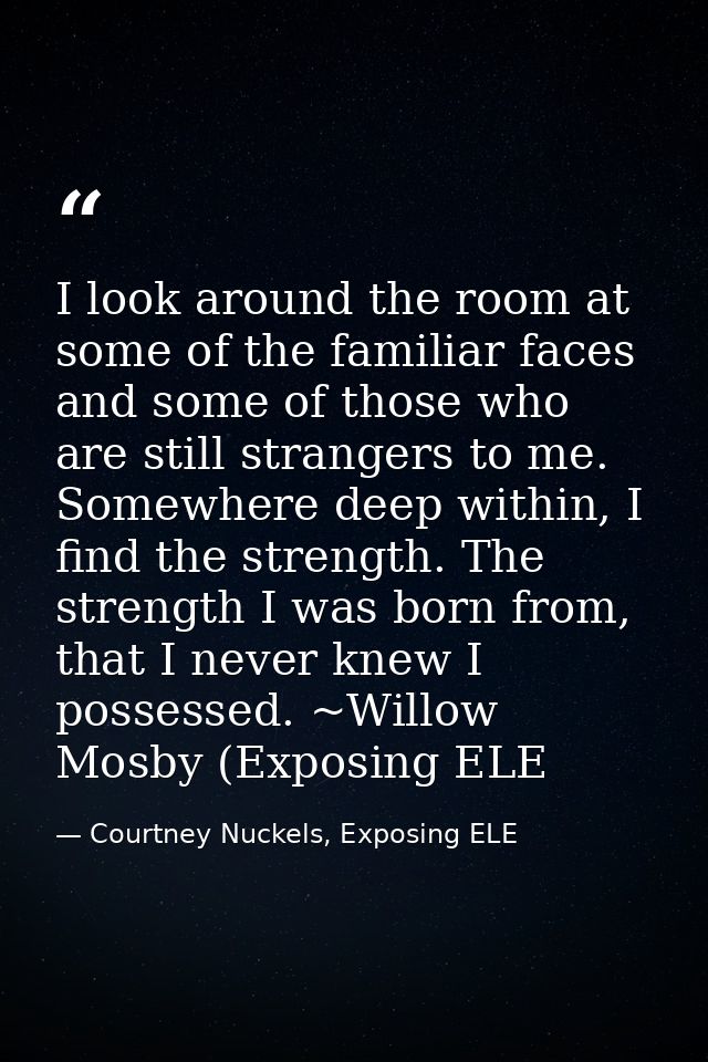 I look around the room at some of the familiar faces and some of those who are still strangers to me. Somewhere deep wit — Courtney Nuckels, Exposing ELE