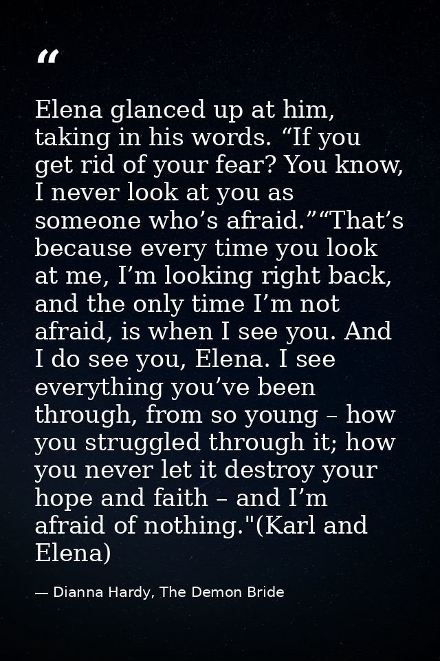 Elena glanced up at him, taking in his words. “If you get rid of your fear? You know, I never look at you as someone who — Dianna Hardy, The Demon Bride