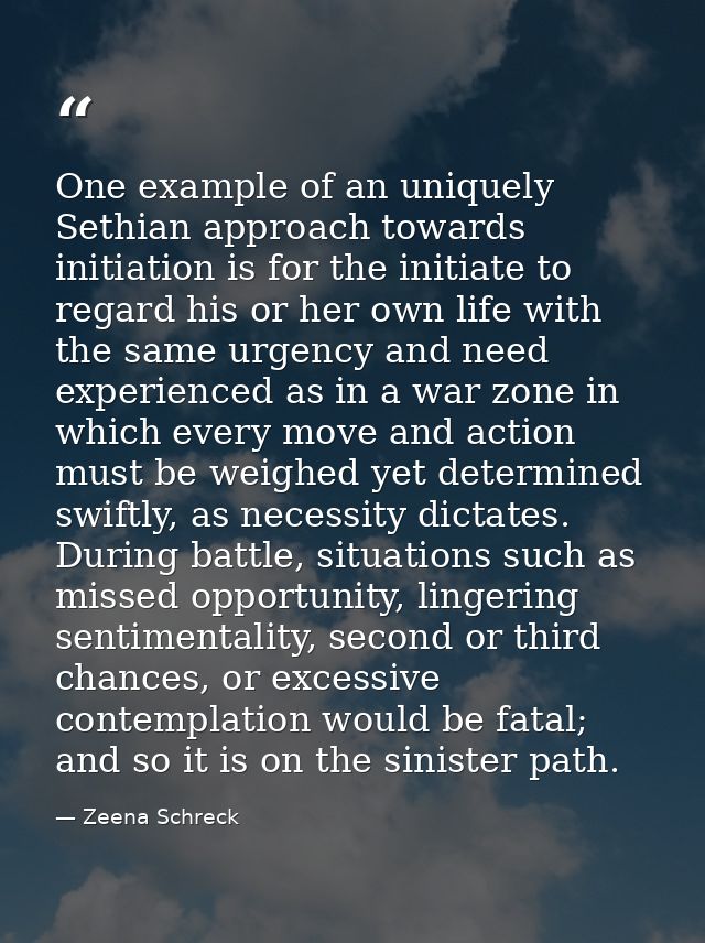 One example of an uniquely Sethian approach towards initiation is for the initiate to regard his or her own life with th — Zeena Schreck