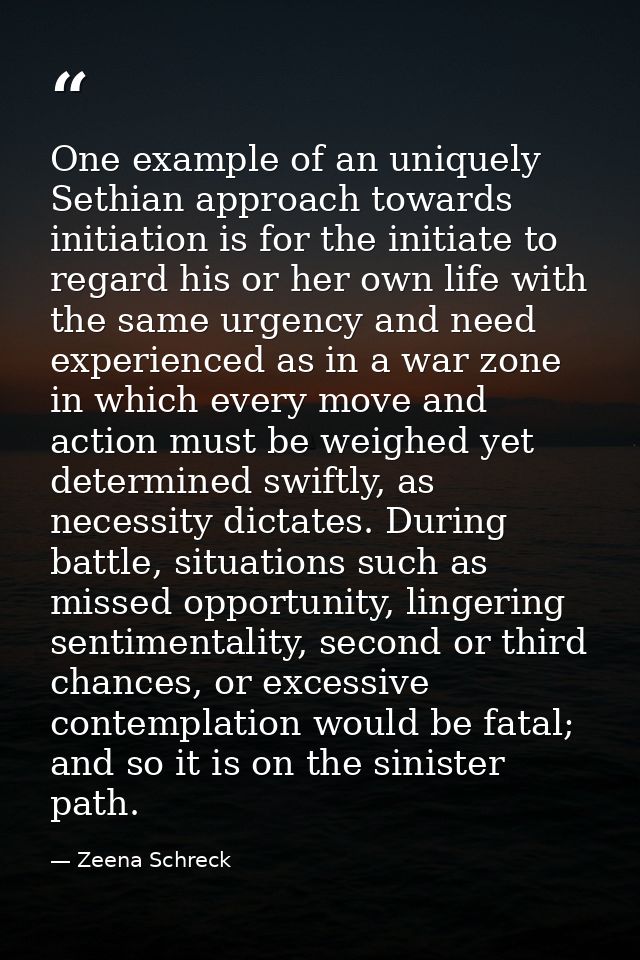 One example of an uniquely Sethian approach towards initiation is for the initiate to regard his or her own life with th — Zeena Schreck