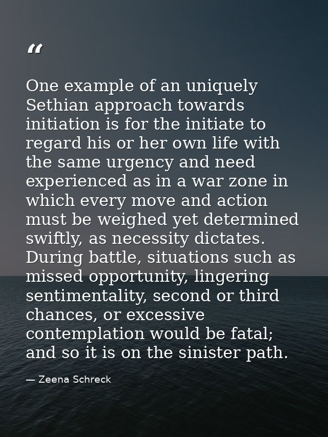One example of an uniquely Sethian approach towards initiation is for the initiate to regard his or her own life with th — Zeena Schreck