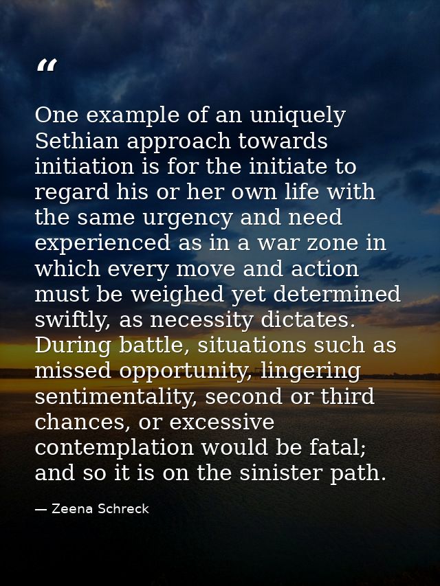 One example of an uniquely Sethian approach towards initiation is for the initiate to regard his or her own life with th — Zeena Schreck