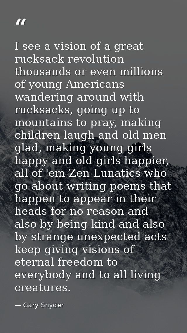 I see a vision of a great rucksack revolution thousands or even millions of young Americans wandering around with rucksa — Gary Snyder