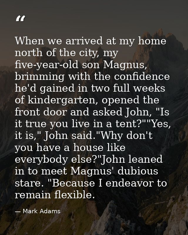 When we arrived at my home north of the city, my five-year-old son Magnus, brimming with the confidence he'd gained in t — Mark Adams