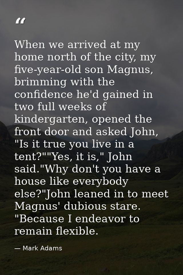 When we arrived at my home north of the city, my five-year-old son Magnus, brimming with the confidence he'd gained in t — Mark Adams