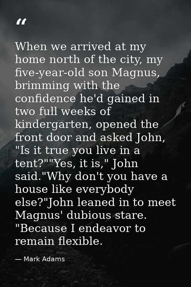 When we arrived at my home north of the city, my five-year-old son Magnus, brimming with the confidence he'd gained in t — Mark Adams