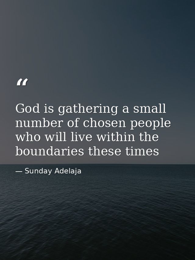 God is gathering a small number of chosen people who will live within the boundaries these times — Sunday Adelaja