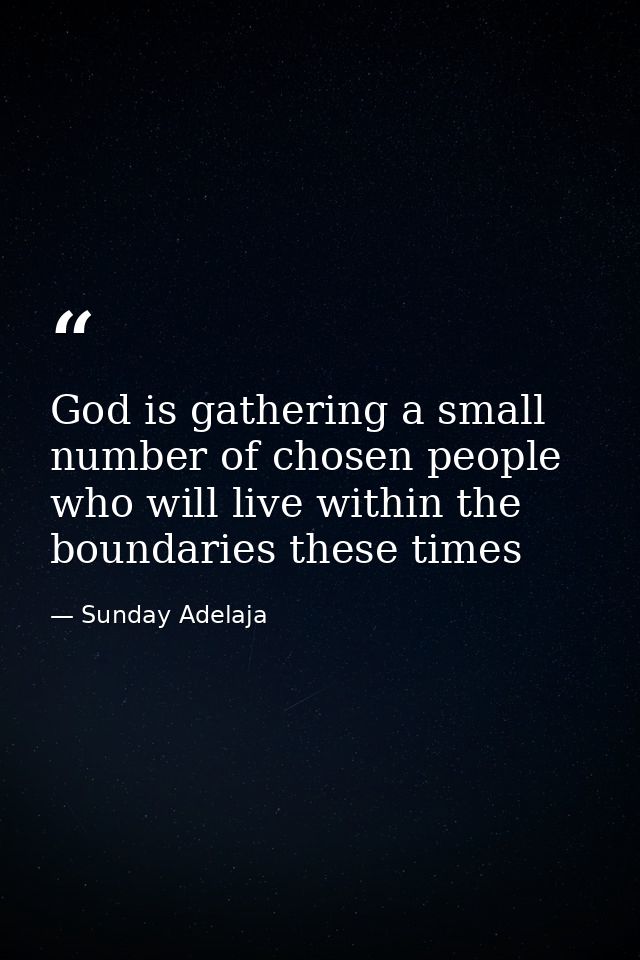 God is gathering a small number of chosen people who will live within the boundaries these times — Sunday Adelaja