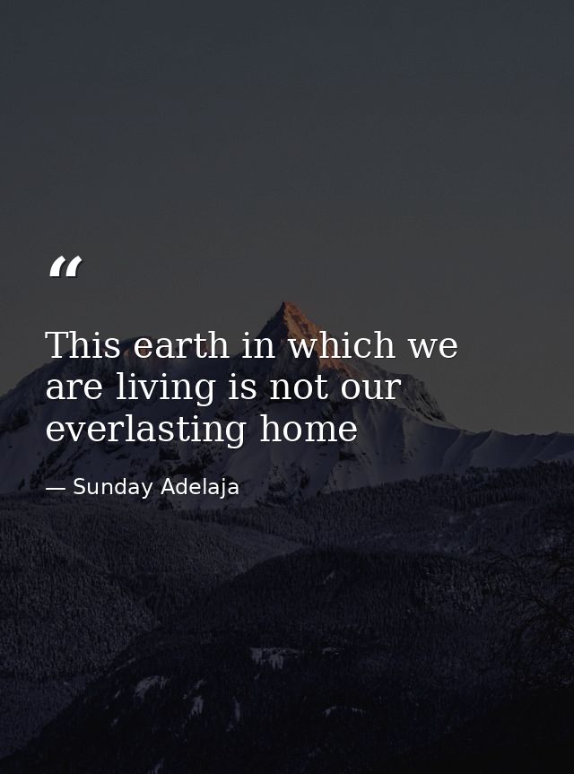 This earth in which we are living is not our everlasting home — Sunday Adelaja