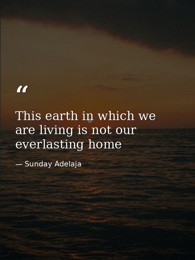 This earth in which we are living is not our everlasting home — Sunday Adelaja