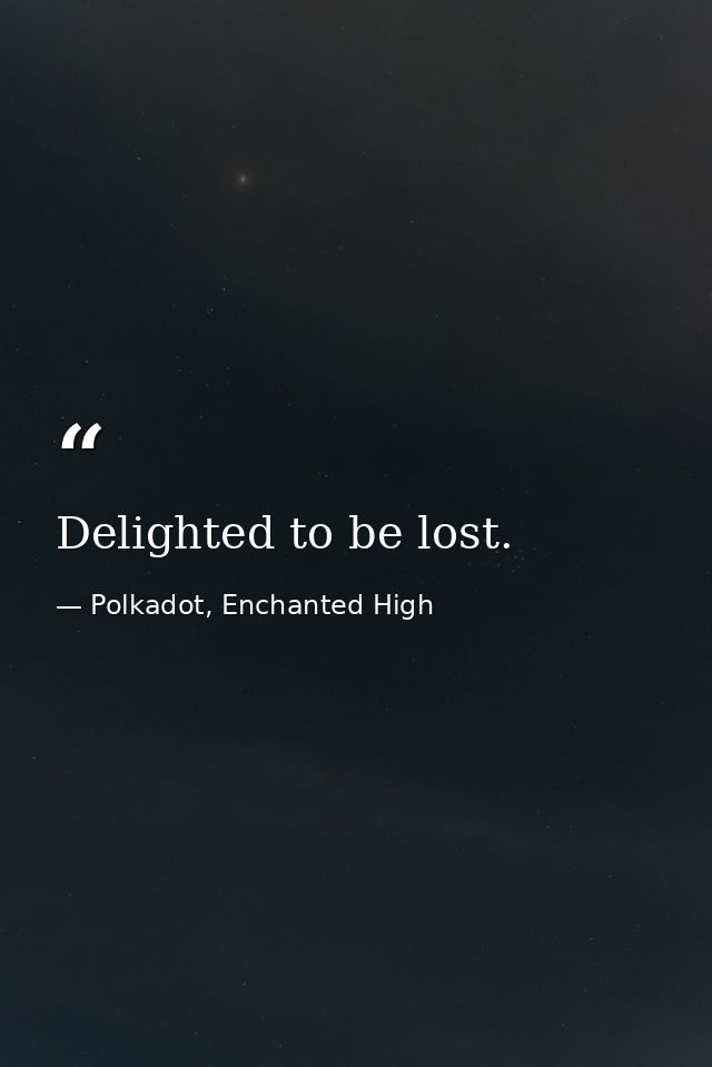Delighted to be lost. — Polkadot, Enchanted High
