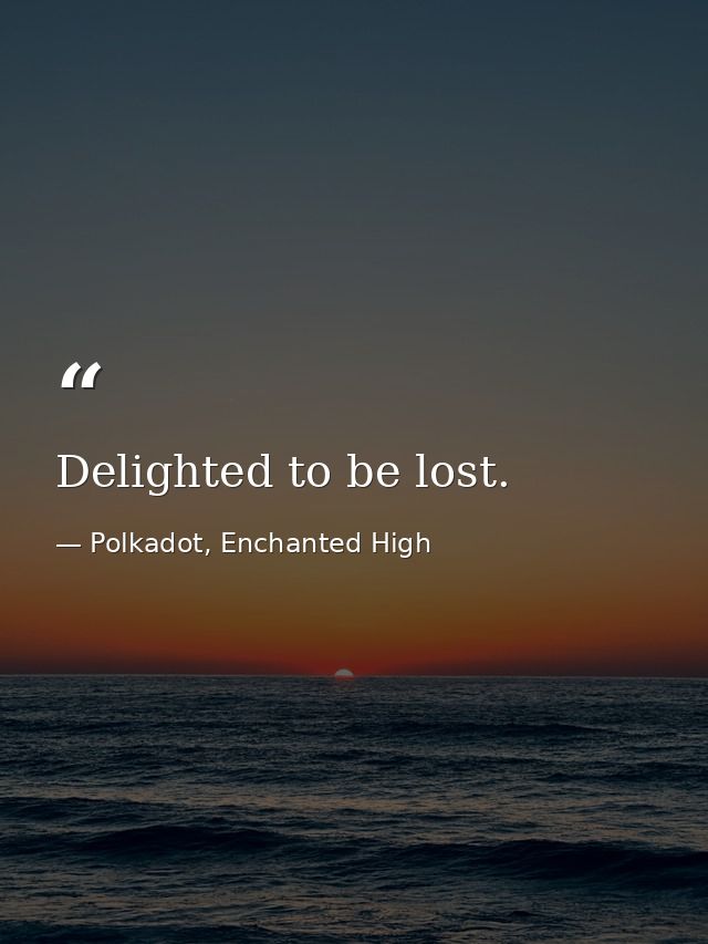 Delighted to be lost. — Polkadot, Enchanted High
