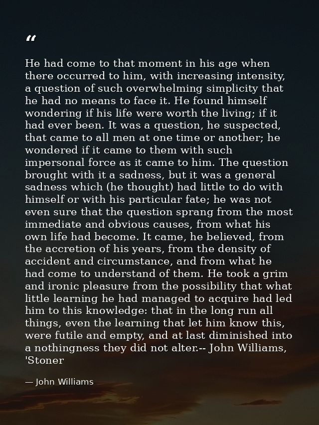 He had come to that moment in his age when there occurred to him, with increasing intensity, a question of such overwhel — John Williams