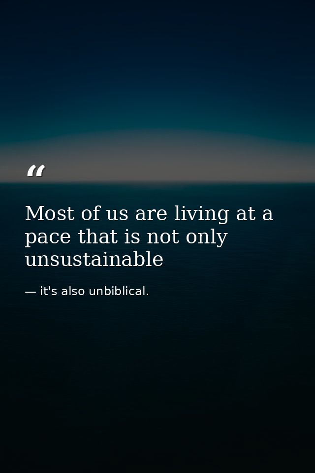 Most of us are living at a pace that is not only unsustainable — it's also unbiblical.