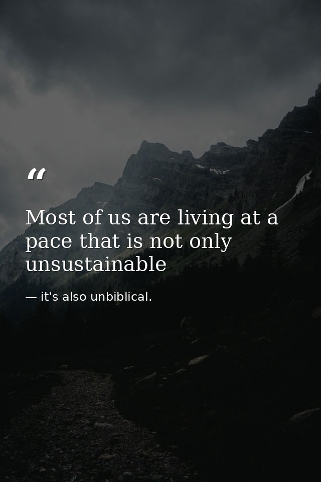 Most of us are living at a pace that is not only unsustainable — it's also unbiblical.