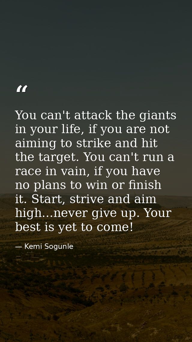 You can't attack the giants in your life, if you are not aiming to strike and hit the target. You can't run a race in va — Kemi Sogunle