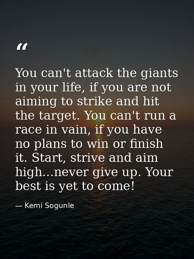 You can't attack the giants in your life, if you are not aiming to strike and hit the target. You can't run a race in va — Kemi Sogunle