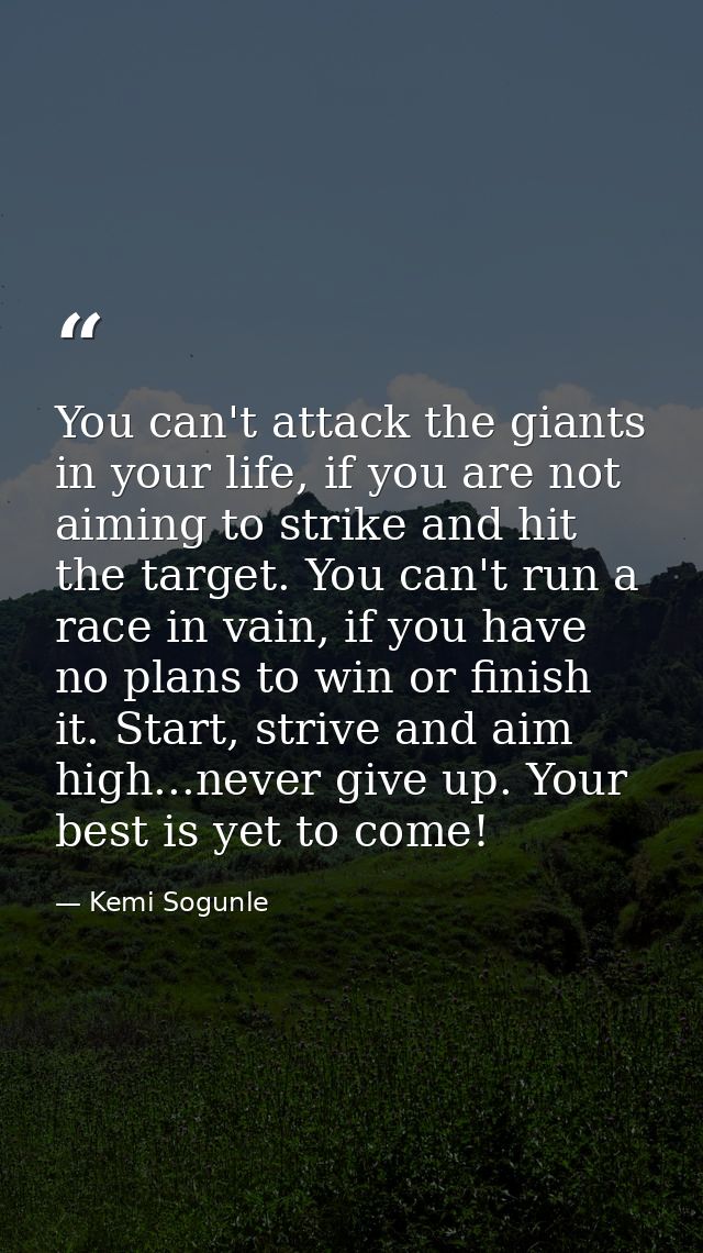 You can't attack the giants in your life, if you are not aiming to strike and hit the target. You can't run a race in va — Kemi Sogunle