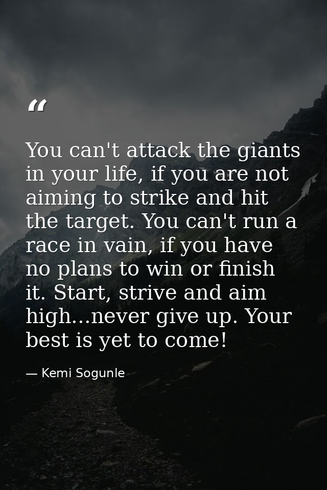 You can't attack the giants in your life, if you are not aiming to strike and hit the target. You can't run a race in va — Kemi Sogunle