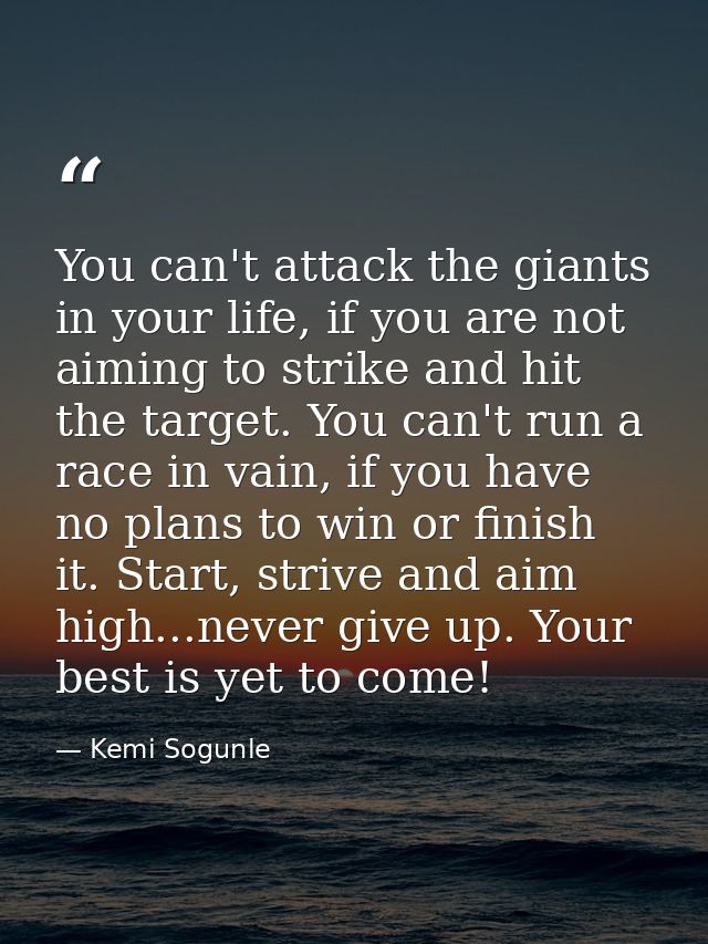 You can't attack the giants in your life, if you are not aiming to strike and hit the target. You can't run a race in va — Kemi Sogunle