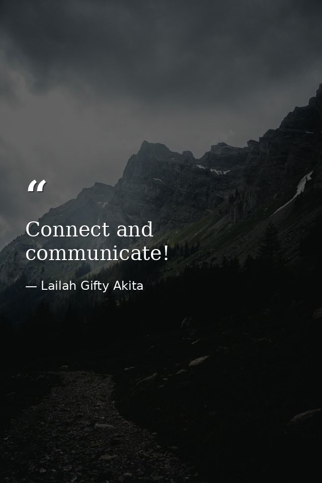Connect and communicate! — Lailah Gifty Akita