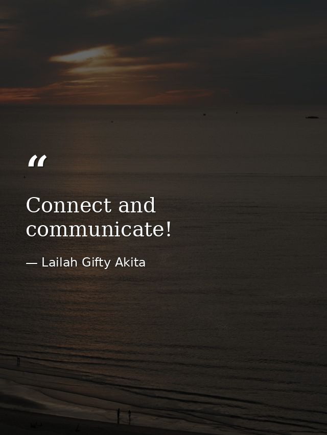 Connect and communicate! — Lailah Gifty Akita