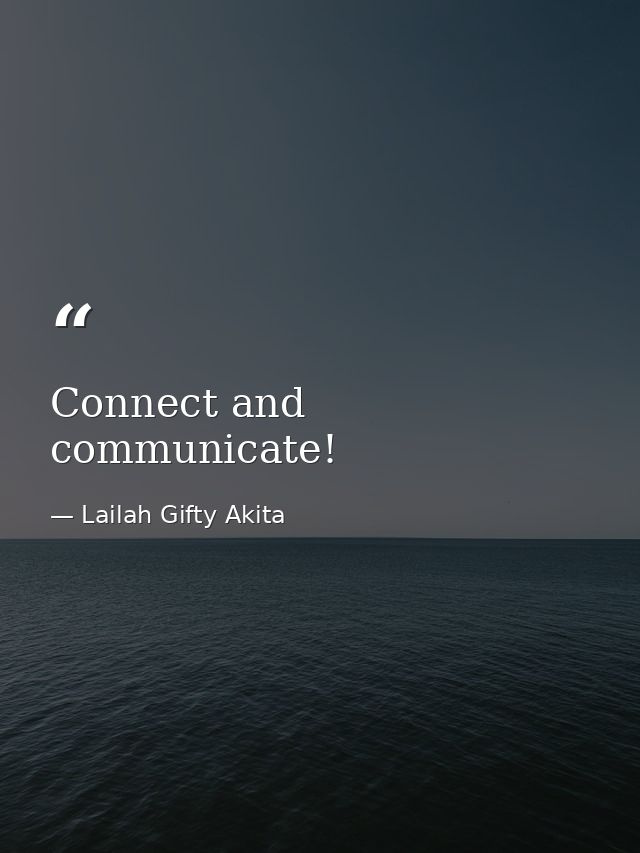 Connect and communicate! — Lailah Gifty Akita