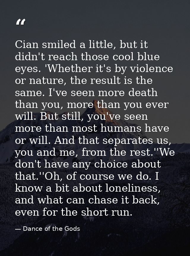 Cian smiled a little, but it didn't reach those cool blue eyes. 'Whether it's by violence or nature, the result is the s — Dance of the Gods