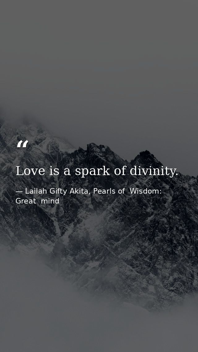 Love is a spark of divinity. — Lailah Gifty Akita, Pearls of  Wisdom: Great  mind