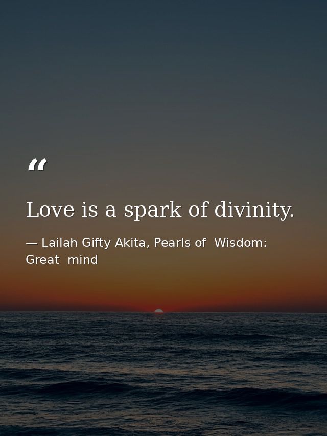 Love is a spark of divinity. — Lailah Gifty Akita, Pearls of  Wisdom: Great  mind