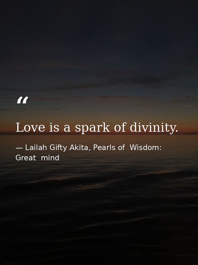 Love is a spark of divinity. — Lailah Gifty Akita, Pearls of  Wisdom: Great  mind